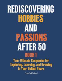 Cover image for Rediscovering Hobbies and Passions After 50