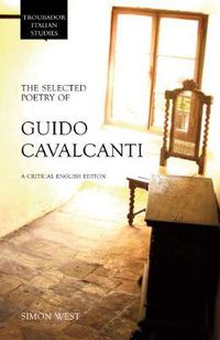 Cover image for The Selected Poetry of Guido Cavalcanti: A Critical English Edition