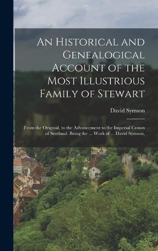 An Historical and Genealogical Account of the Most Illustrious Family of Stewart