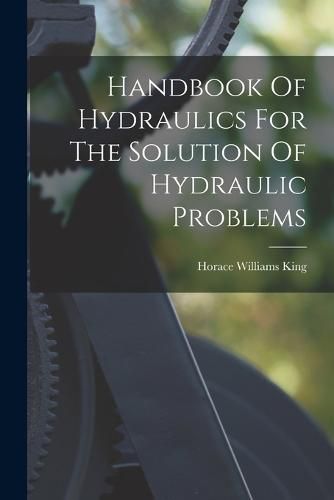 Cover image for Handbook Of Hydraulics For The Solution Of Hydraulic Problems