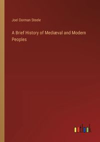 Cover image for A Brief History of Mediaeval and Modern Peoples