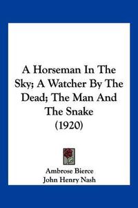 Cover image for A Horseman in the Sky; A Watcher by the Dead; The Man and the Snake (1920)