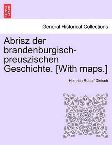 Cover image for Abrisz Der Brandenburgisch-Preuszischen Geschichte. [With Maps.]