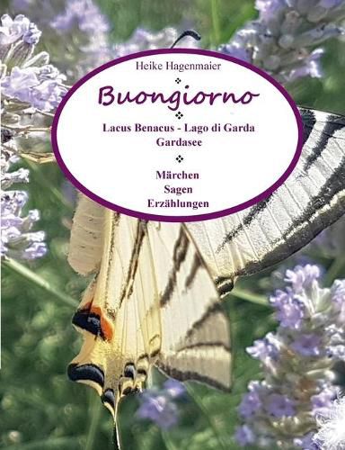 Cover image for Buongiorno Lacus Benacus - Lago di Garda - Gardasee: Marchen - Sagen - Erzahlungen