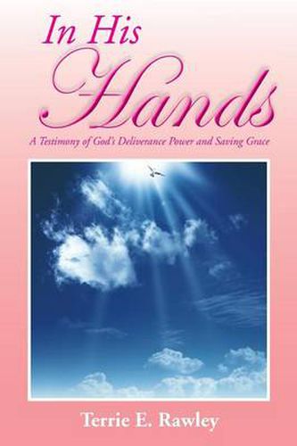 Cover image for In His Hands: A Testimony of God's Deliverance Power and Saving Grace