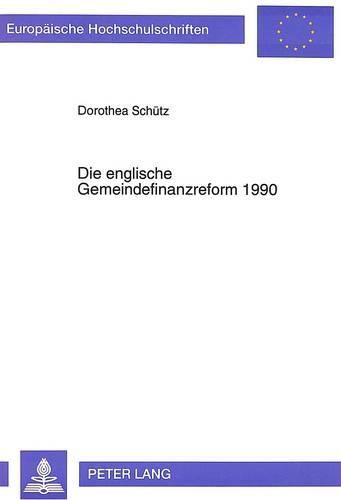 Cover image for Die Englische Gemeindefinanzreform 1990: Vorgeschichte, Inhalt Und Scheitern