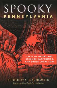 Cover image for Spooky Pennsylvania: Tales Of Hauntings, Strange Happenings, And Other Local Lore