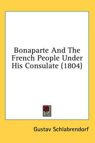 Cover image for Bonaparte and the French People Under His Consulate (1804)