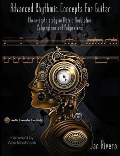 Cover image for Advanced Rhythmic Concepts for Guitar; Foreword By Alex Machacek: (An in-depth study on Metric Modulation, Polyrhythms and Polymeters)