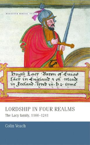 Cover image for Lordship in Four Realms: The Lacy Family, 1166-1241