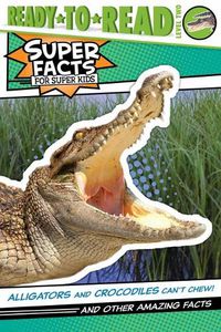 Cover image for Alligators and Crocodiles Can't Chew!: And Other Amazing Facts (Ready-To-Read Level 2)