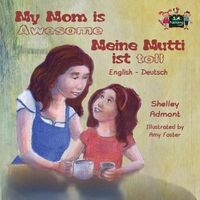 Cover image for My Mom is Awesome Meine Mutti ist toll: English German Bilingual Edition