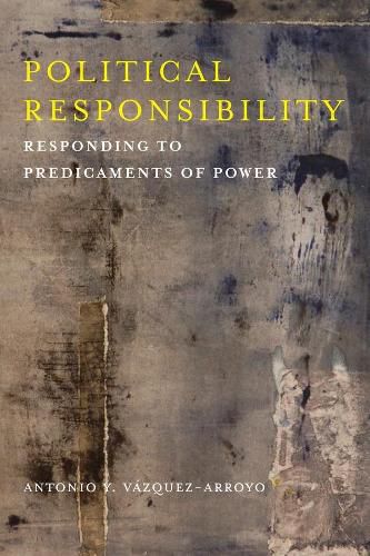 Cover image for Political Responsibility: Responding to Predicaments of Power