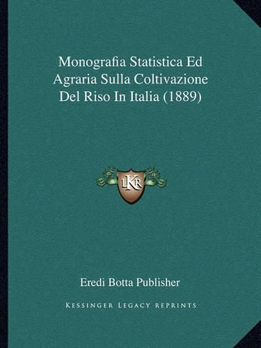 Cover image for Monografia Statistica Ed Agraria Sulla Coltivazione del Riso in Italia (1889)