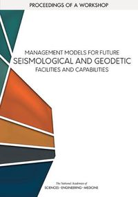 Cover image for Management Models for Future Seismological and Geodetic Facilities and Capabilities: Proceedings of a Workshop