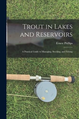 Cover image for Trout in Lakes and Reservoirs; a Practical Guide to Managing, Stocking, and Fishing