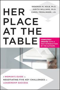 Cover image for Her Place at the Table: A Woman's Guide to Negotiating Five Key Challenges to Leadership Success