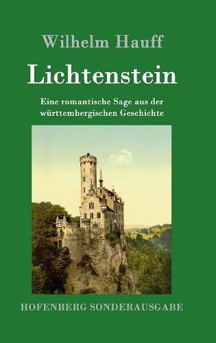 Lichtenstein: Eine romantische Sage aus der wurttembergischen Geschichte