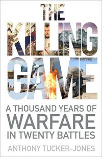 Cover image for The Killing Game: A Thousand Years of Warfare in Twenty Battles