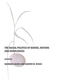 Cover image for The Racial Politics of Bodies, Nations and Knowledges