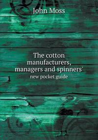 Cover image for The cotton manufacturers, managers and spinners' new pocket guide