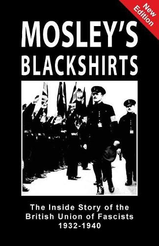Cover image for Mosley's Blackshirts: The Inside Story of the British Union of Fascists 1932-1940