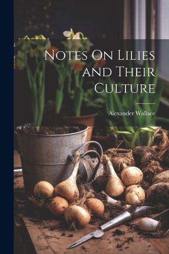 Notes On Lilies and Their Culture