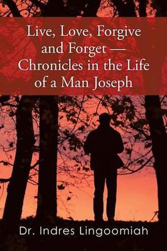 Cover image for Live, Love, Forgive and Forget-Chronicles in the Life of a Man Joseph