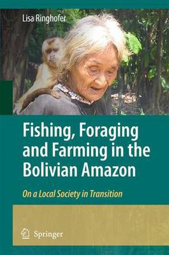 Cover image for Fishing, Foraging and Farming in the Bolivian Amazon: On a Local Society in Transition