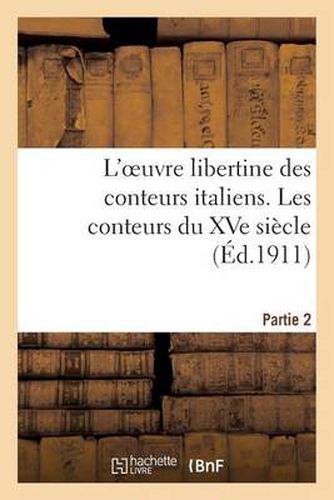 Cover image for L'Oeuvre Libertine Des Conteurs Italiens. Deuxieme Partie, Les Conteurs Du Xve Siecle