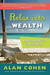 Cover image for Relax into Wealth: How to Get More by Doing Less