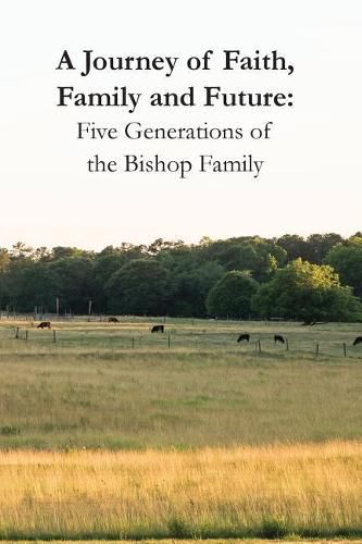 A Journey of Faith, Family and Future: Five Generations of the Bishop Family