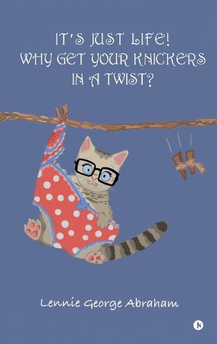 Cover image for It's Just Life! Why Get Your Knickers in a Twist?