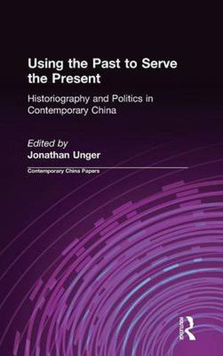 Cover image for Using the Past to Serve the Present: Historiography and Politics in Contemporary China