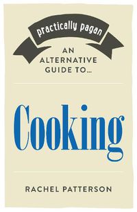 Cover image for Practically Pagan - An Alternative Guide to Cooking