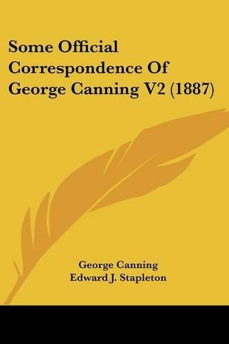 Cover image for Some Official Correspondence of George Canning V2 (1887)