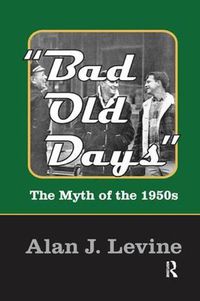 Cover image for Bad Old Days: The Myth of the 1950s