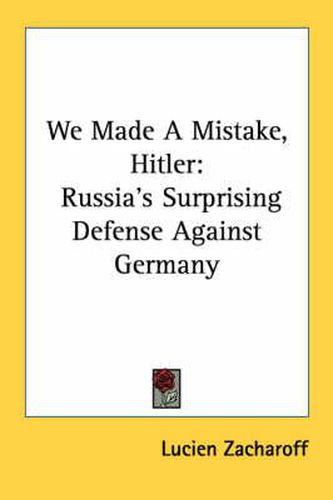 Cover image for We Made a Mistake, Hitler: Russia's Surprising Defense Against Germany