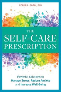 Cover image for The Self Care Prescription: Powerful Solutions to Manage Stress, Reduce Anxiety & Increase Wellbeing