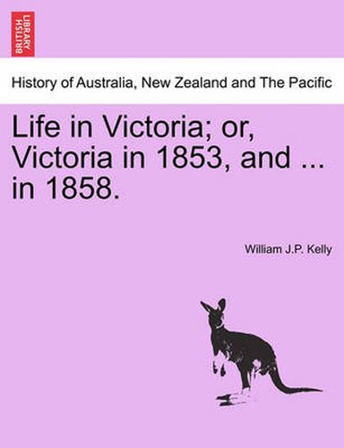 Cover image for Life in Victoria; Or, Victoria in 1853, and ... in 1858. Vol. II