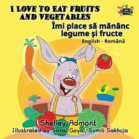 Cover image for I Love to Eat Fruits and Vegetables: English Romanian