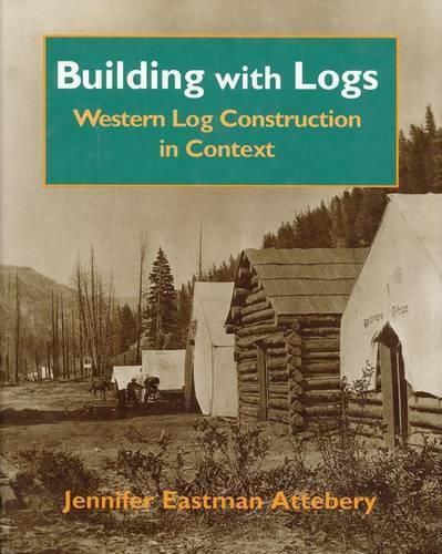 Cover image for Building With Logs: Western Log Construction in Context