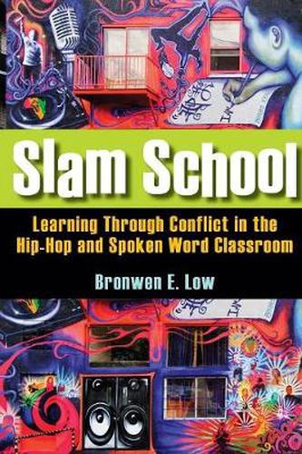 Cover image for Slam School: Learning Through Conflict in the Hip-Hop and Spoken Word Classroom