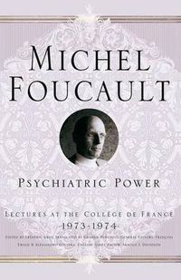 Cover image for Psychiatric Power: Lectures at the College de France, 1973-1974