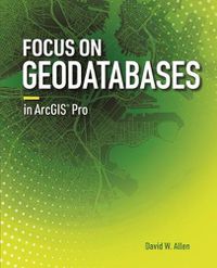 Cover image for Focus on Geodatabases in ArcGIS Pro