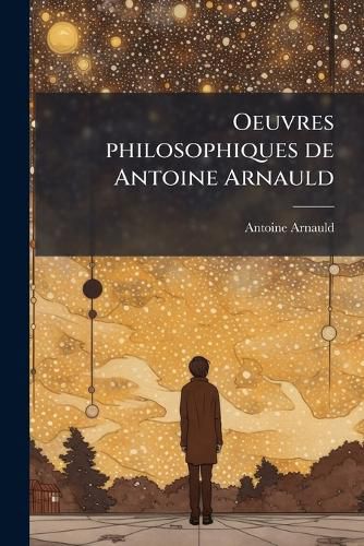Cover image for Oeuvres Philosophiques de Antoine Arnauld