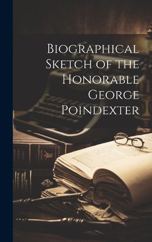 Cover image for Biographical Sketch of the Honorable George Poindexter