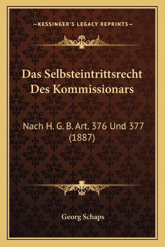 Cover image for Das Selbsteintrittsrecht Des Kommissionars: Nach H. G. B. Art. 376 Und 377 (1887)