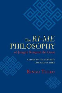 Cover image for The Ri-ME Philosophy of Jamgon Kongtrul the Great: A Study of the Buddhist Lineages of Tibet