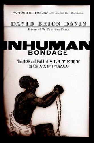 Cover image for Inhuman Bondage: The Rise and Fall of Slavery in the New World